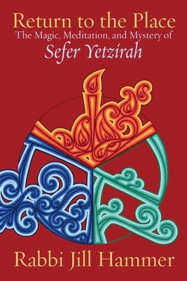Return to the Place: The Magic, Meditation, and Mystery of Sefer Yetzirah foto