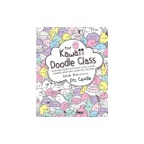 Mini Kawaii Doodle Class: Sketching Super-Cute Tacos, Sushi Clouds, Flowers, Monsters, Cosmetics, and More