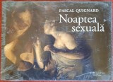 Noaptea sexuala (Album) - Pascal Quignard (Humanitas, 2008) Nou, in tipla