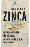 Ultima noapte de razboi, prima zi de pace - Haralamb Zinca, 2021