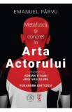 Metafizica si concret in Arta Actorului - Emanuel Parvu
