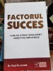 Paul M. Lisnek - Factorul Succes. Cum sa atingi inteligent obiectivele imposibile