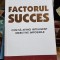 Paul M. Lisnek - Factorul Succes. Cum sa atingi inteligent obiectivele imposibile
