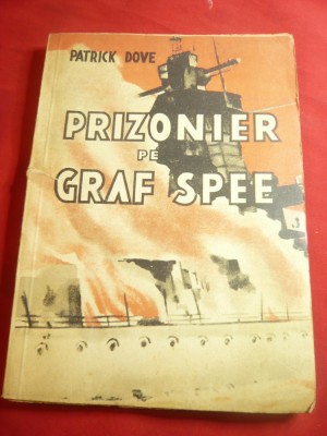 Patrick Dove -Prizonier pe Graf Spee -Ed. Danubiu 1945 ,trad.Dan Athanasiu ,141p foto