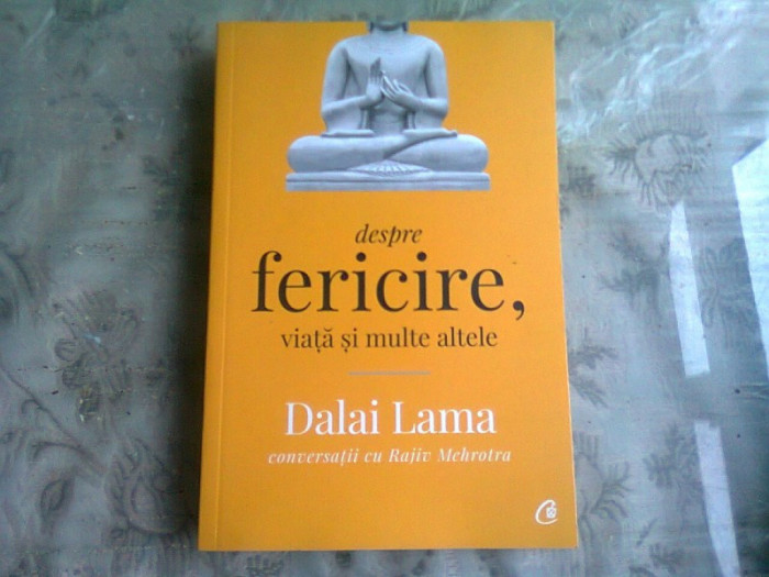 DESPRE FERICIRE, VIATA SI MULTE ALTELE - DALAI LAMA