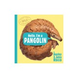 Hello, I'm a Pangolin (Meet the Wild Things, Book 2)