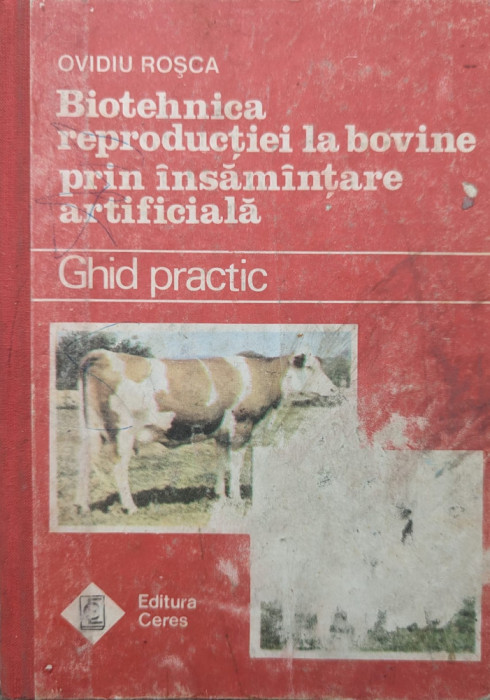 Biotehnica Reproductiei La Bovine Prin Insamantare Artificial - Ovidiu Rosca ,558897