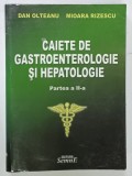 CAIETE DE GASTROENTEROLOGIE SI HEPATOLOGIE , PARTEA A II -A de DAN OLTEANU si MIOARA RIZESCU , 2008 , PREZINTA URME DE UZURA