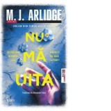 Nu ma uita. A douasprezecea carte din seria Helen Grace - Alexandra Fusoi, M.J. Arlidge