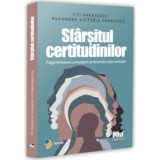 Sfarsitul certitudinilor. Fragmentarea cunoasterii si reconstructia sensului - Titi Paraschiv, Ruxandra Victoria Paraschiv