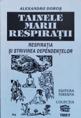 Tainele Marii Respiratii Respiratia Si Strivirea Dependentelo - Alexandru Dobos , A1123 foto
