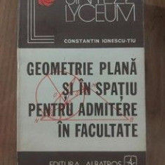 Geometrie plana si in spatiu pentru admitere in facultate- Constantin Ionesu-Tiu