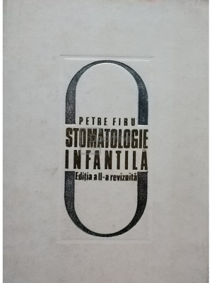 Petre Firu - Stomatologie infantila, editia a II-a revizuita (editia 1971) foto