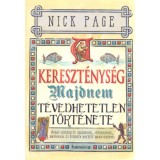 A kereszt&eacute;nys&eacute;g majdnem t&eacute;vedhetetlen t&ouml;rt&eacute;nete - Avagy k&eacute;tezer &eacute;v szentekkel, v&eacute;tkezőkkel, idi&oacute;t&aacute;kkal &eacute;s Istentől ihletett bajkeverőkkel - Nick Page