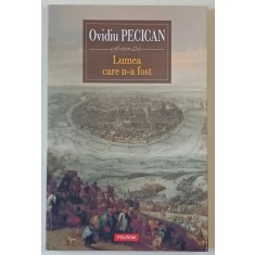 LUMEA CARE N-A FOST de OVIDIU PECICAN , roman , 2018