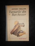 ANTHONY TROLLOPE - TURNURILE DIN BARCHESTER (1987, editie cartonata)