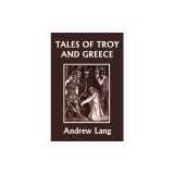 Tales of Troy and Greece (Yesterday's Classics)