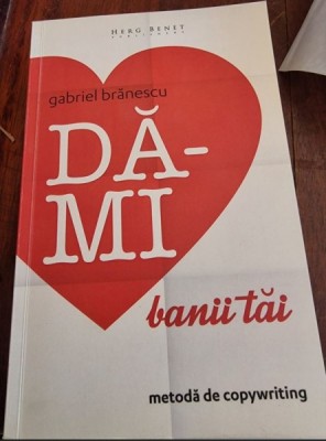 Gabriel Branescu - Da-mi banii tai. Metoda de copywriting foto