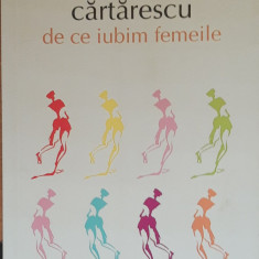 DE CE IUBIM FEMEILE - MIRCEA CARTARESCU, 2013