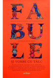 Fabule și vorbe cu t&acirc;lc - HC - Hardcover - Adrian Săvoiu, Diana Zografi - Arthur