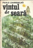 Vantul de seara Pavlo Zahrebelnii Editura Univers 1986 Carti Vechi Literatura Romana Coperta Cartonata Stare Buna Citibila