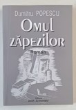 OMUL ZAPEZILOR , roman de DUMTRU POPESCU , 2003 , DEDICATIE CATRE ECATERINA OPROIU *