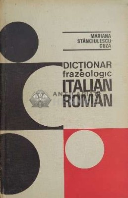 Dictionar frazeologic italian-roman - 1975 - Mariana Stanciulescu Cuza ($E50) foto