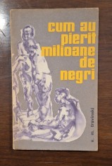 Cum au pierit milioane de negri &ndash; V.M. Travinski, Editura Politică 1965, carte istorie RSR