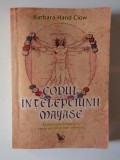 CODUL INTELEPCIUNII MAYASE , ACCELERAREA TIMPULUI SI TREZIREA CONSTIINTEI OMENIRII de BARBARA HAND CLOW , 2008