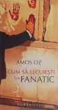 Cum sa lecuiesti un fanatic - Amos Oz (2011)