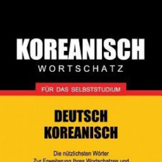 Wortschatz Deutsch-Koreanisch Fur Das Selbststudium - 9000 Worter