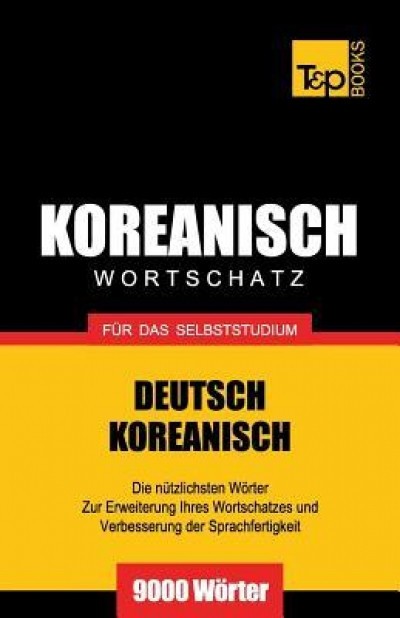 Wortschatz Deutsch-Koreanisch Fur Das Selbststudium - 9000 Worter