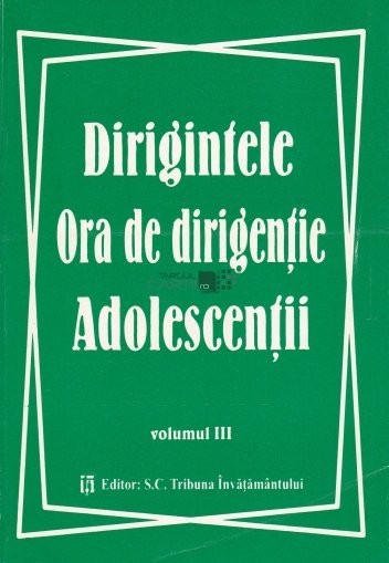 Dirigintele. Ora de dirigentie. Adolescentii, vol. 3 Monica Robea (red.)