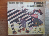 Zebra si algebra - Grete Tartler / R8P2S, Alta editura