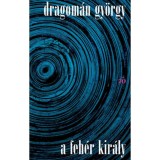 A feh&eacute;r kir&aacute;ly - Dragom&aacute;n Gy&ouml;rgy