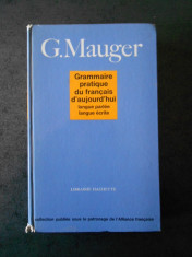 G. MAUGER - GRAMMAIRE PRATIQUE DU FRANCAIS D&amp;#039;AUJOURD&amp;#039;HUI 1968, editie cartonata foto