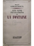 Jean Giraudoux - Les cinq tentations de La Fontaine (editia 1938)