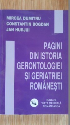 Pagini din istoria gerontologiei si geriatriei romanesti- M.Dumitru, C.Bogdan, J.Hurjui foto