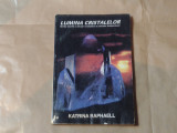 KATRINA RAPHAELL - LUMINA CRISTALELOR Stiinta secreta a utilizarii cristalelor