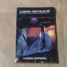 KATRINA RAPHAELL - LUMINA CRISTALELOR Stiinta secreta a utilizarii cristalelor