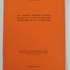 LES ' CONSEILS ' ATTRIBUES AU PRINCE NEAGOE 1512 - 1521 ET LE MANUSCRIT AUTOGRAPHE DE LEUR AUTEUR GREC par L. VRANOUSSIS , 1978, DEDICATIE *