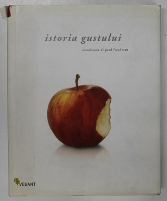ISTORIA GUSTULUI , editie coordonata de PAUL FREEDMAN , 2008 foto