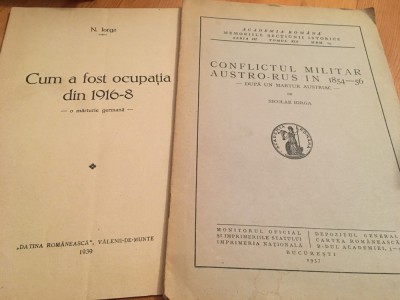 N. IORGA,2 MĂRTURII: CUM A FOST OCUPAȚIA GERMANA-1939/ CONFLICTUL AUSTRO-RUS1937 foto