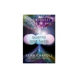 Quanta and Fields: The Biggest Ideas in the Universe