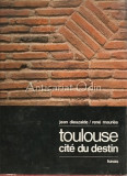 Toulouse, Cite Du Destin - Jean Dieuzaide, Rene Mauries - Album Pictura, Franceza, 1974, Havas, Coperta Cartonata
