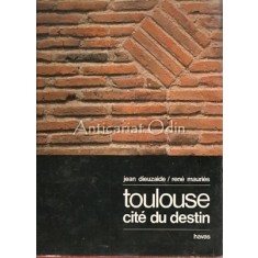 Toulouse, Cite Du Destin - Jean Dieuzaide, Rene Mauries
