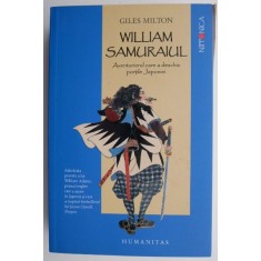William Samuraiul. Aventurierul care a deschis portile Japoniei &ndash; Giles Milton