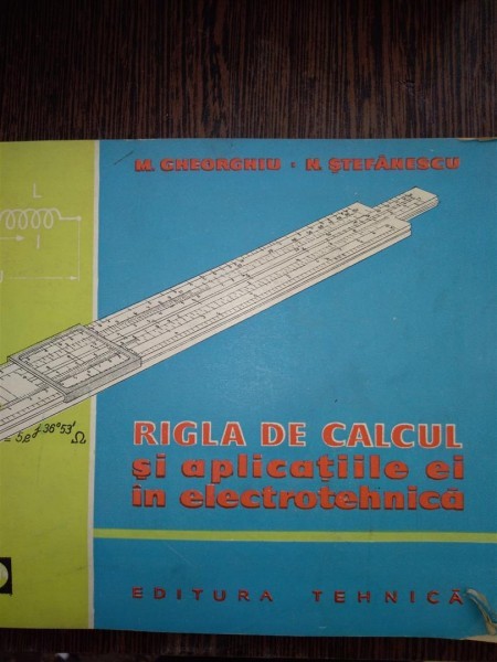 Rigla de calcul si aplicatiile ei in electrotehnica-M. Gheorghiu, N. Stefanescu