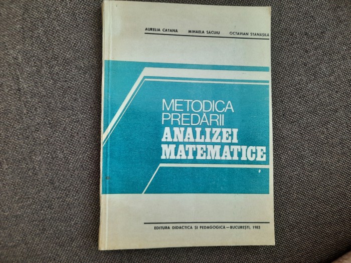 METODICA PREDARII ANALIZEI MATEMATICE AURELIA CATANA /OCTAVIAN STANASILA 27/1