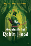 Cumpara ieftin Aventurile lui Robin Hood - Paperback brosat - Mirela Iacob - Curtea Veche